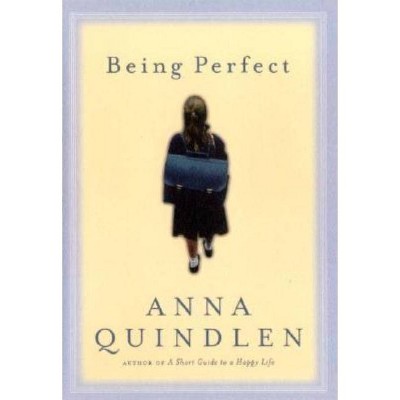 Being Perfect - by  Anna Quindlen (Hardcover)