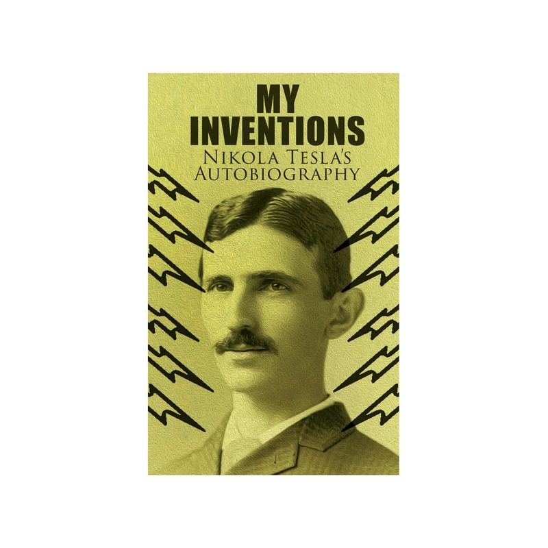 My Inventions - Nikola Tesla's Autobiography - (Paperback), 1 of 2