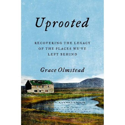 Uprooted - by  Grace Olmstead (Hardcover)