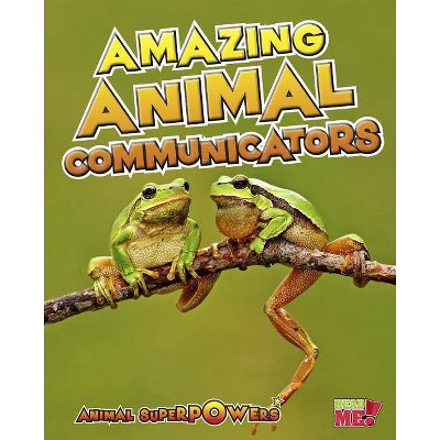 Amazing Animal Communicators - (Read Me!: Animal Superpowers) by  John Townsend (Paperback)