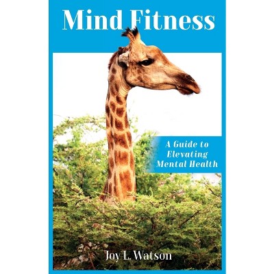 Mind Fitness - by  Joy L Watson (Paperback)
