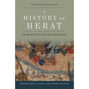 A History of Herat - (Edinburgh Studies in Classical Islamic History and Culture) by  Shivan Mahendrarajah (Paperback) - 1 of 1
