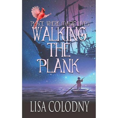 Walking the Plank - (Place Where Magic Lives) by  Lisa Colodny (Paperback)