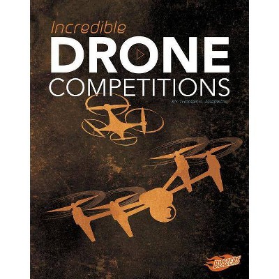 Incredible Drone Competitions - (Cool Competitions) by  Thomas K Adamson (Hardcover)