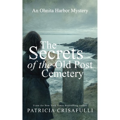 The Secrets of the Old Post Cemetery - (Ohnita Harbor) by  Patricia Crisafulli (Paperback)