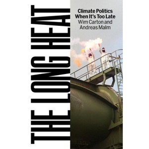 The Long Heat - by  Andreas Malm & Wim Carton (Hardcover) - 1 of 1