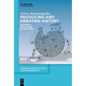 Producing and Debating History - (Studies in Digital History and Hermeneutics) by  Petros Apostolopoulos (Hardcover) - 1 of 1