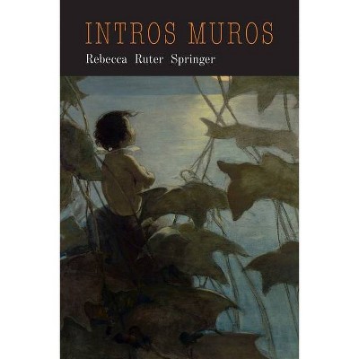 Intra Muros - by  Rebecca Ruter Springer (Paperback)