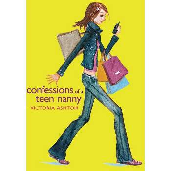 Confessions of a Teen Nanny - by  Victoria Ashton (Paperback)