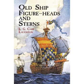 Old Ship Figure-Heads and Sterns - (Dover Pictorial Archives) by  L G Carr Laughton (Paperback)