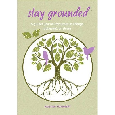 Stay Grounded - by  Kristine Pidkameny (Paperback)