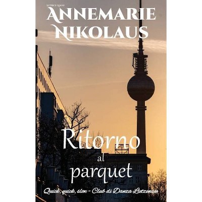 Ritorno al parquet - (Quick, Quick, Slow - Club Di Danza Lietzensee) 2nd Edition by  Annemarie Nikolaus (Paperback)