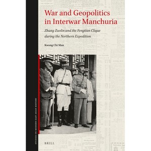 War and Geopolitics in Interwar Manchuria - (Studies on Modern East Asian History) by  Chi Man Kwong (Hardcover) - 1 of 1
