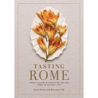 Tasting Rome - by  Katie Parla & Kristina Gill (Hardcover)