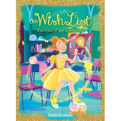 Survival of the Sparkliest! (the Wish List #4), 4 - by  Sarah Aronson (Hardcover)