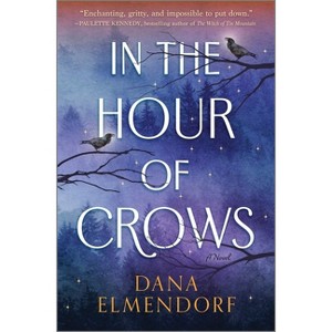 In the Hour of Crows - by  Dana Elmendorf (Hardcover) - 1 of 1