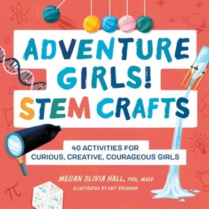 Adventure Girls! Stem Crafts - (Adventure Crafts for Kids) by  Megan Olivia Hall (Paperback) - 1 of 1