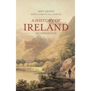 A History of Ireland - (Bloomsbury Essential Histories) 2nd Edition by  Mike Cronin & Liam O'Callaghan (Paperback) - 1 of 1