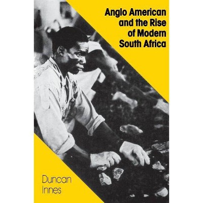 Anglo American and the Rise of Modern South Africa - by  Duncan Innes (Paperback)