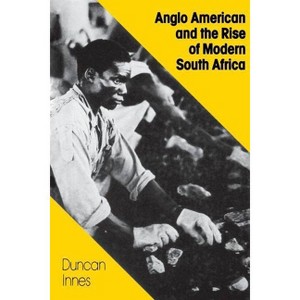 Anglo American and the Rise of Modern South Africa - by  Duncan Innes (Paperback) - 1 of 1