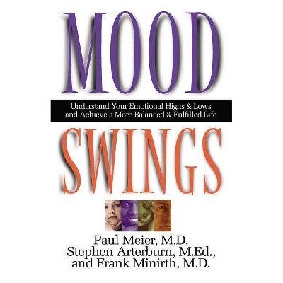 Mood Swings - by  Paul Meier & Stephen Arterburn & Frank Minirth (Paperback)