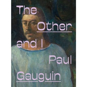 Paul Gauguin: The Other and I - by  Laura Cosendey & Fernando Oliva & Adriano Pedrosa (Hardcover) - 1 of 1