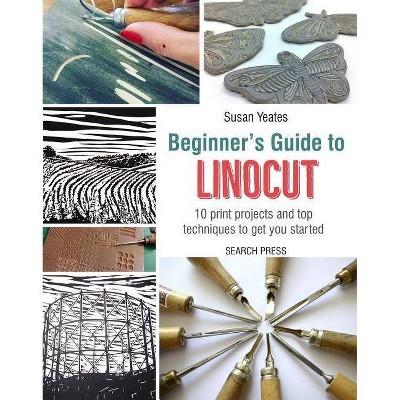 Beginner's Guide to Linocut - by  Susan Yeates (Paperback)