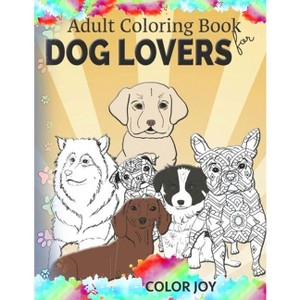 Adult coloring book for dog lovers - by  Color Joy (Paperback) - 1 of 1