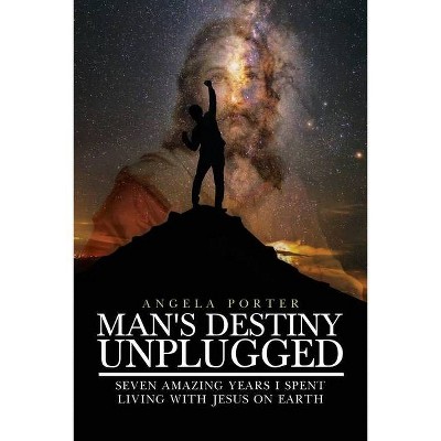 Man's Destiny Unplugged - by  Angela Porter (Paperback)