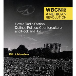 Wbcn and the American Revolution - by  Bill Lichtenstein (Hardcover) - 1 of 1