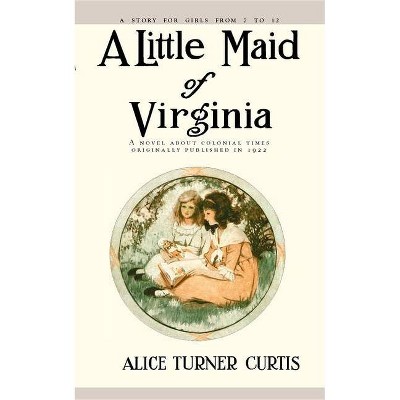 Little Maid of Virginia - by  Alice Curtis (Paperback)