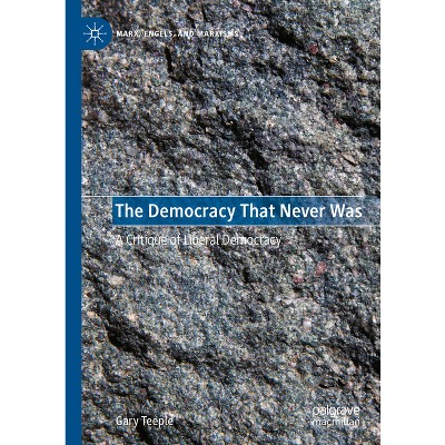 The Democracy That Never Was - (Marx, Engels, and Marxisms) by  Gary Teeple (Hardcover)