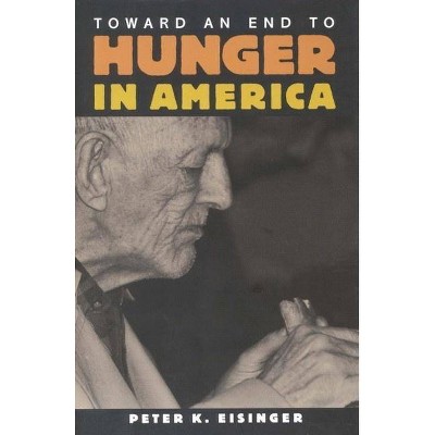 Toward an End to Hunger in America - by  Peter K Eisinger (Paperback)