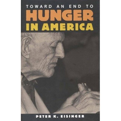 Toward an End to Hunger in America - by  Peter K Eisinger (Paperback)