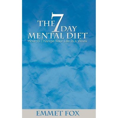 The Seven Day Mental Diet - by  Emmet Fox (Paperback)