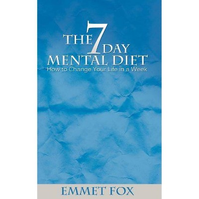 The Seven Day Mental Diet - by  Emmet Fox (Paperback)