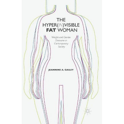The Hyper(in)Visible Fat Woman - by  J Gailey (Paperback)