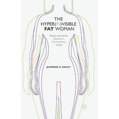 The Hyper(in)Visible Fat Woman - by  J Gailey (Paperback)