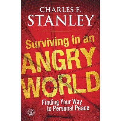 Surviving in an Angry World - by  Charles F Stanley (Paperback)