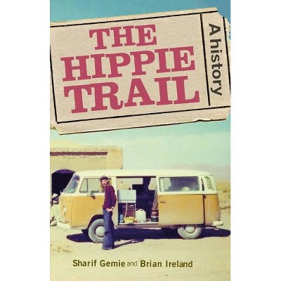 The hippie trail - by  Sharif Gemie & Brian Ireland (Hardcover)