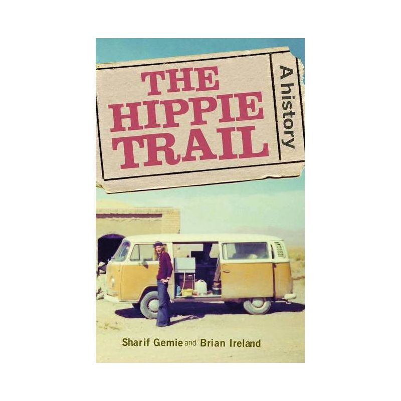 The Hippie Trail - by  Sharif Gemie & Brian Ireland (Hardcover), 1 of 2