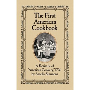 The First American Cookbook - by  Amelia Simmons (Paperback) - 1 of 1