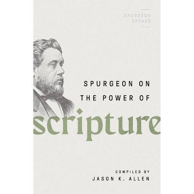 Spurgeon on the Power of Scripture - (Spurgeon Speaks) by  Jason K Allen (Paperback)