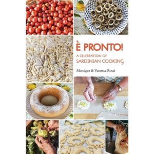 È Pronto - A Celebration of Sardinian Cooking - by  Monique Rossi & Vanessa Rossi (Hardcover) - 1 of 1