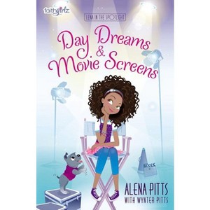 Day Dreams and Movie Screens - (Faithgirlz / Lena in the Spotlight) by  Alena Pitts (Paperback) - 1 of 1