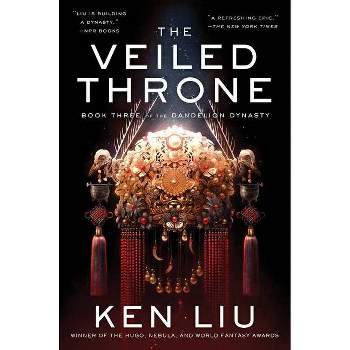 The Veiled Throne - (Dandelion Dynasty) by  Ken Liu (Hardcover)