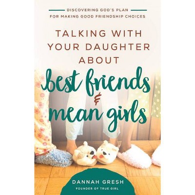 Talking with Your Daughter about Best Friends and Mean Girls - (8 Great Dates) by  Dannah Gresh (Paperback)