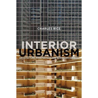 Interior Urbanism - by  Charles Rice (Hardcover)