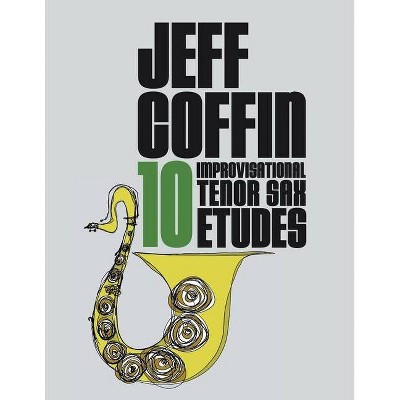 10 Improvisational Tenor Sax Etudes - by  Jeff Coffin (Paperback)