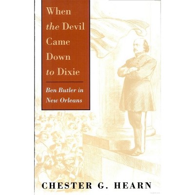 When the Devil Came Down to Dixie - (Ben Butler in New Orleans) by  Chester G Hearn (Paperback)